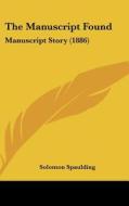 The Manuscript Found: Manuscript Story (1886) di Solomon Spaulding edito da Kessinger Publishing