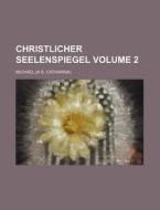 Christlicher Seelenspiegel Volume 2 di Michael edito da Rarebooksclub.com