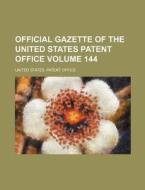 Official Gazette of the United States Patent Office Volume 144 di United States Patent Office edito da Rarebooksclub.com