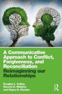 A Communicative Approach to Conflict, Forgiveness, and Reconciliation di Douglas L. Kelley, Vincent R. Waldron, Dayna N. Kloeber edito da Taylor & Francis Ltd