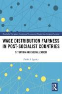 Wage Distribution Fairness in Post-Socialist Countries di Zsofia S. Ignacz edito da Taylor & Francis Ltd