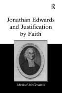 Jonathan Edwards and Justification by Faith di Michael McClenahan edito da Taylor & Francis Ltd