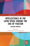 Intellectuals In The Latin Space During The Era Of Fascism edito da Taylor & Francis Ltd