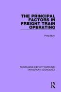 The Principal Factors in Freight Train Operating di Philip Burtt edito da Taylor & Francis Ltd