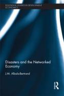 Disasters and the Networked Economy di J. M. Albala-Bertrand edito da ROUTLEDGE