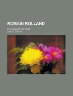 Romain Rolland; The Man And His Work di Stefan Zweig edito da General Books Llc