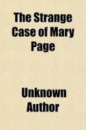The Strange Case Of Mary Page di Unknown Author edito da General Books