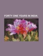 Forty One Years In India di Books Group edito da General Books Llc