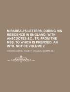 Mirabeau's Letters, During His Residence di Honor Gabriel Riquetti Mirabeau edito da Rarebooksclub.com