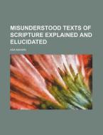Misunderstood Texts Of Scripture Explain di Asa Mahan edito da General Books