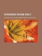 Standing Room Only di Stidger, William Le Roy Stidger edito da Rarebooksclub.com