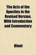 The Acts Of The Apostles In The Revised di Blunt edito da General Books