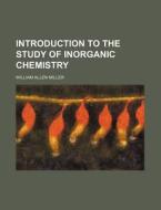 Introduction To The Study Of Inorganic C di William Allen Miller edito da Rarebooksclub.com