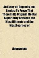 An Essay On Capacity And Genius; To Prov di Anonymous edito da General Books