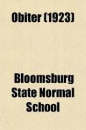 Obiter 1923 di Bloomsburg State Normal School edito da General Books