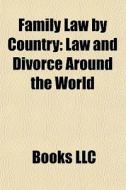 Family Law By Country: Law And Divorce A di Books Llc edito da Books LLC, Wiki Series