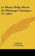 Le Musee Belge Revue de Philologie Classique V1 (1897) di P. Willems, J. P. Waltzing edito da Kessinger Publishing