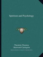 Spiritism and Psychology di Theodore Flournoy edito da Kessinger Publishing