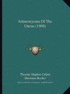 Adenomyoma of the Uterus (1908) di Thomas Stephen Cullen edito da Kessinger Publishing