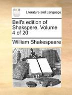 Bell's Edition Of Shakspere. Volume 4 Of 20 di William Shakespeare edito da Gale Ecco, Print Editions