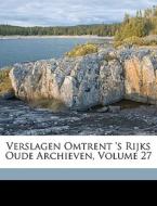 Verslagen Omtrent 's Rijks Oude Archieve di Netherlands edito da Nabu Press