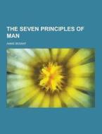 The Seven Principles Of Man di Annie Wood Besant edito da Theclassics.us