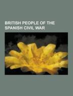 British People Of The Spanish Civil War di Source Wikipedia edito da University-press.org