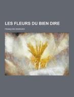 Les Fleurs Du Bien Dire di Francois Desrues edito da Theclassics.us