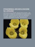 Stanowiska Archeologiczne Na Ukrainie: F di R. D. O. Wikipedia edito da Books LLC, Wiki Series