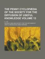 The Penny Cyclopaedia of the Society for the Diffusion of Useful Knowledge; V. 1-27 Volume 13 di George Long edito da Rarebooksclub.com