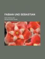 Fabian Und Sebastian; Eine Erzahlung di U S Nuclear Regulatory Commission, Wilhelm Karl Raabe edito da Rarebooksclub.com