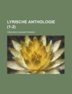 Lyrische Anthologie (1-2 ) di U S Government, Friedrich Von Matthisson edito da Rarebooksclub.com