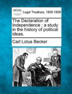 The Declaration Of Independence : A Stud di Carl Lotus Becker edito da Gale, Making of Modern Law