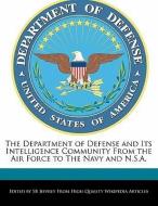 The Department of Defense and Its Intelligence Community from the Air Force to the Navy and N.S.A. di S. B. Jeffrey, Sb Jeffrey edito da WEBSTER S DIGITAL SERV S