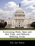 Swimming Pools, Spas And Hot Tubs, And Natural Bathing Areas edito da Bibliogov
