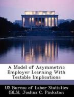 A Model Of Asymmetric Employer Learning With Testable Implications di Joshua C Pinkston edito da Bibliogov