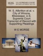 W. S. Allbritton Et Al. V. City Of Winona, Mississippi. U.s. Supreme Court Transcript Of Record With Supporting Pleadings di W E Morse edito da Gale, U.s. Supreme Court Records