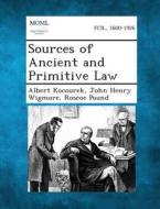 Sources of Ancient and Primitive Law di Albert Kocourek, John Henry Wigmore, Roscoe Pound edito da Gale, Making of Modern Law