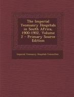 The Imperial Yeomanry Hospitals in South Africa, 1900-1902, Volume 2 edito da Nabu Press