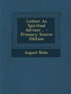 Luther as Spiritual Adviser... di August Nebe edito da Nabu Press
