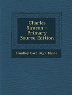 Charles Simeon di Handley Carr Glyn Moule edito da Nabu Press