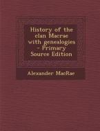 History of the Clan MacRae with Genealogies di Alexander MacRae edito da Nabu Press