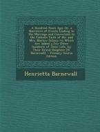 A   Hundred Years Ago; Or, a Narrative of Events Leading to the Marriage and Conversion to the Catholic Faith of Mr. and Mrs. Marlow Sidney; To Which di Henrietta Barnewall edito da Nabu Press