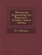 Mechanical Engineering for Beginners di R. S. M'Laren edito da Nabu Press