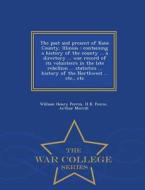 The Past And Present Of Kane County, Illinois di William Henry Perrin, H B Peirce, Arthur Merrill edito da War College Series