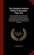 The Complete Poetical Works Of Alexander Pope, Esq di Alexander Pope edito da Andesite Press
