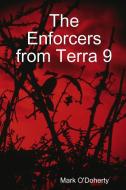 The Enforcers from Terra 9 di Mark O'Doherty edito da Lulu.com