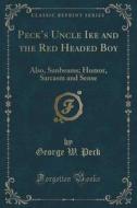 Peck's Uncle Ike And The Red Headed Boy di George W Peck edito da Forgotten Books