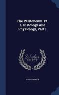 The Peritoneum. Pt. 1. Histology And Physiology, Part 1 di Byron Robinson edito da Sagwan Press