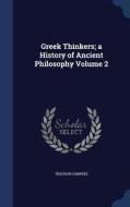 Greek Thinkers; A History Of Ancient Philosophy; Volume 2 di Theodor Gomperz edito da Sagwan Press